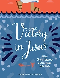 Victory Jesus: Bible Object Lessons about Jesus for Kids