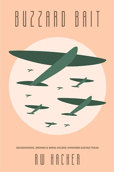 Buzzard Bait: Secessionists, Drones, & Serial Killers: Nowhere Else But Texas