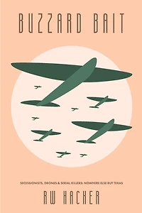 Buzzard Bait: Secessionists, Drones, & Serial Killers: Nowhere Else But Texas