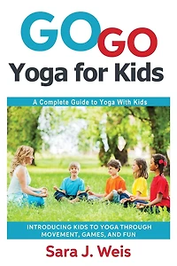 Go Yoga for Kids: A Complete Guide to With Kids