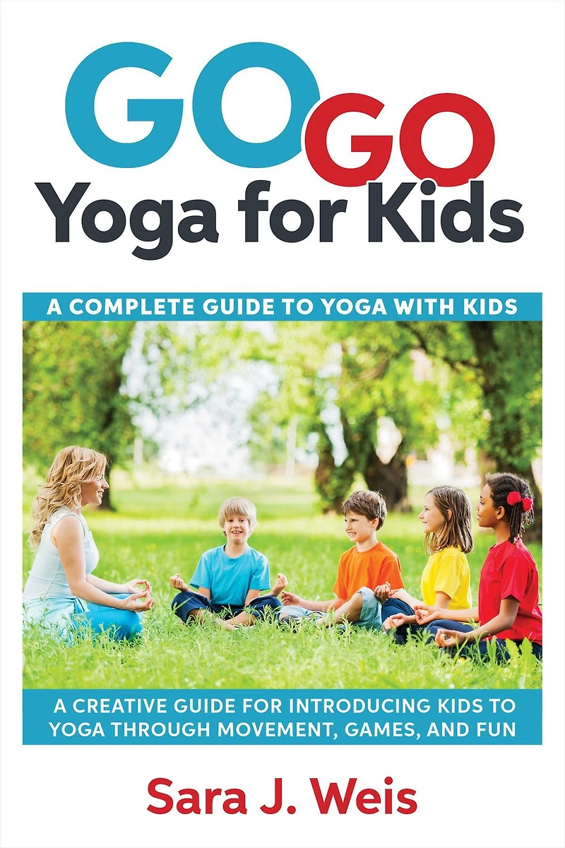 Go Yoga for Kids: A Complete Guide to With Kids
