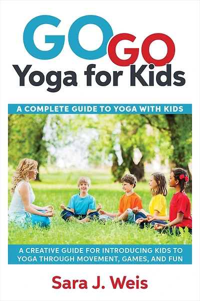 Go Yoga for Kids: A Complete Guide to With Kids