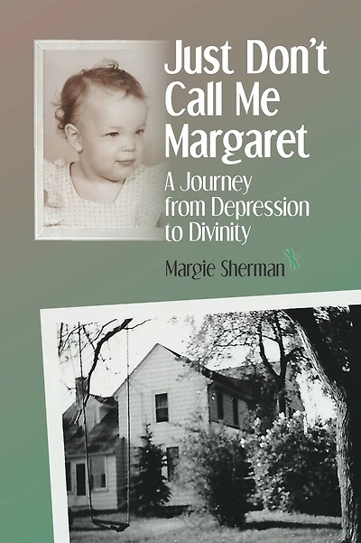 Just Don't Call Me Margaret: A journey from depression to divinity