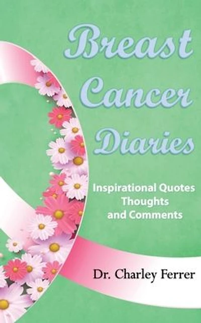 Breast Cancer Diaries: Inspirational Quotes, Thoughts & Comments