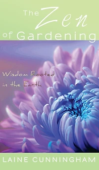 the Zen of Gardening: Wisdom Rooted Earth