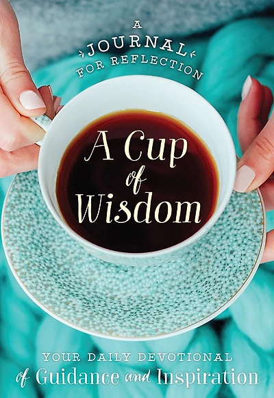 A Cup of Wisdom: Your Daily Devotional for Reflection and Faith