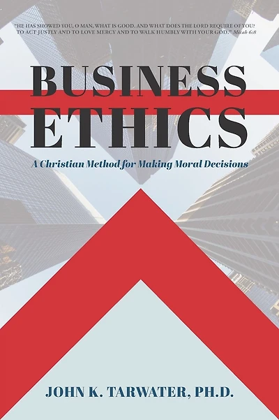 Business Ethics: A Christian Method for Making Moral Decisions