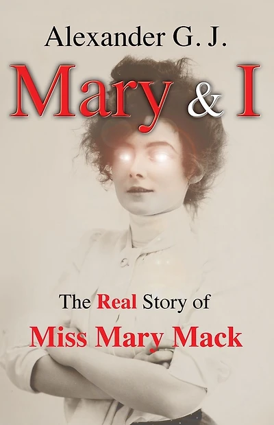 Mary and I: The Real Story of Miss Mary Mack