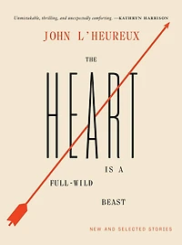 The Heart Is a Full-Wild Beast: New and Selected Stories
