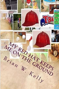 My Red Hat Keeps Me On The Ground: Without My Red Hat I would fly