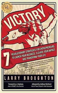 Victory: 7 Revolutionary Strategies for Entrepreneurs to Launch Your Business, Elevate Your Impact, and Transform Your Life