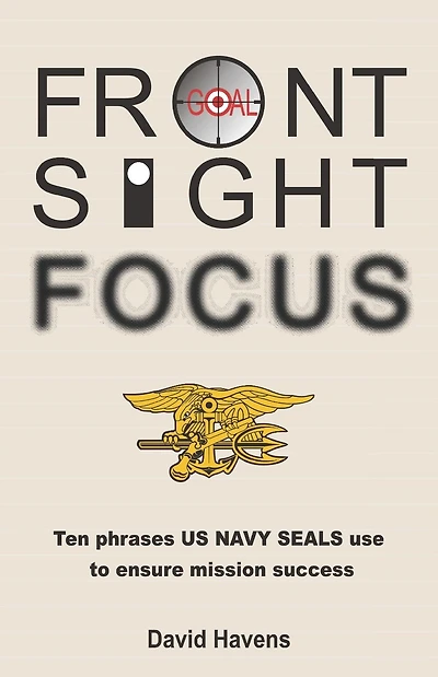 Front Sight Focus: Ten Phrases US NAVY SEALS use to ensure mission success