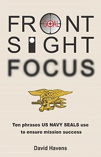 Front Sight Focus: Ten Phrases US NAVY SEALS use to ensure mission success