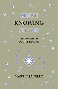 Shine Knowing Shame: Philosophical Quotes & Poems