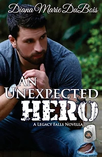 An Unexpected Hero: A Legacy Falls Romance