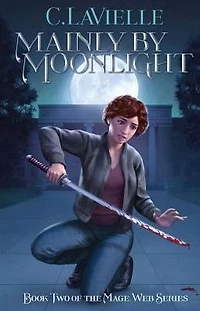 Mainly by Moonlight: Book Two of the Mage Web Series