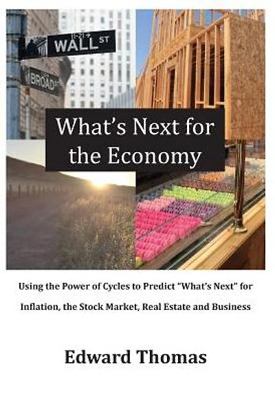 What's Next for the Economy: Using the Power of Cycles to Predict What's Next for Inflation, the Stock Market, Real Estate, and Business