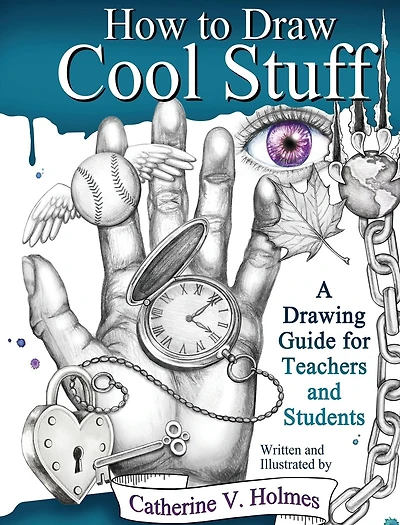 How to Draw Cool Stuff: A Drawing Guide for Teachers and Students