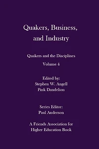 Quakers, Business, and Industry: Quakers and the Disciplines: Volume 4: Quakers and the Disciplines: Volume 4