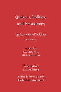 Quakers, Politics, and Economics: Quakers and the Disciplines Volume 5
