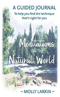 Meditations on the Natural World: A Guided Journal To help you find technique that's right for