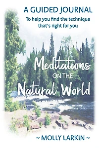 Meditations on the Natural World: A Guided Journal To help you find technique that's right for