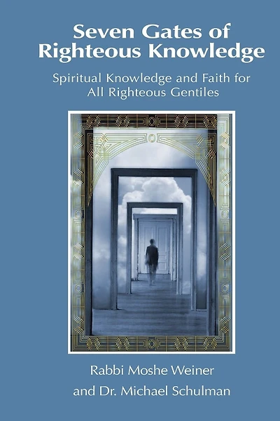 Seven Gates of Righteous Knowledge: A Compendium of Spiritual Knowledge and Faith for the Noahide Movement and All Righteous Gentiles