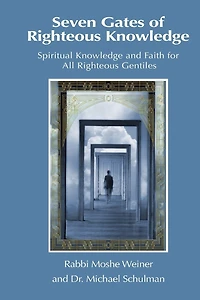 Seven Gates of Righteous Knowledge: A Compendium of Spiritual Knowledge and Faith for the Noahide Movement and All Righteous Gentiles