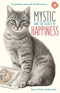 Mystic and the Secret of Happiness: A journey toward fearlessness