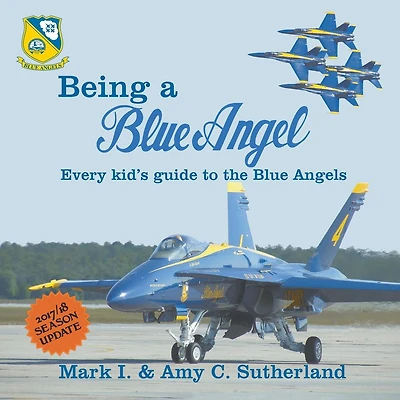 Being a Blue Angel: Every Kid's Guide to the Blue Angels, 2nd Edition
