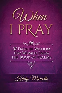 When I Pray: 31 Days of Wisdom for Women From the Book of Psalms
