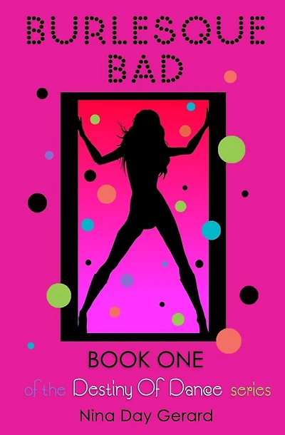 Burlesque Bad: Book One of the Destiny of Dance series