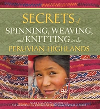 Secrets of Spinning, Weaving, and Knitting: the Peruvian Highlands