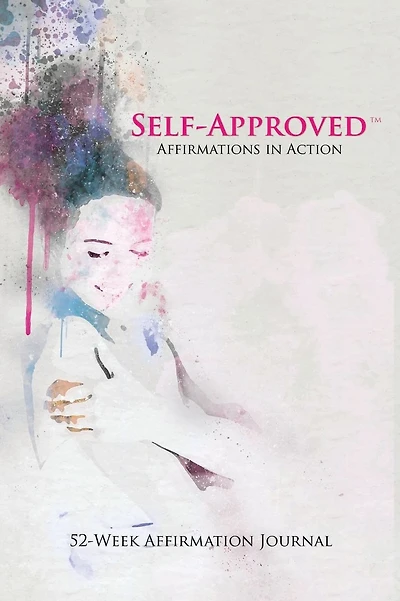Self Approved Affirmations in Action: 52-Week Affirmation Journal