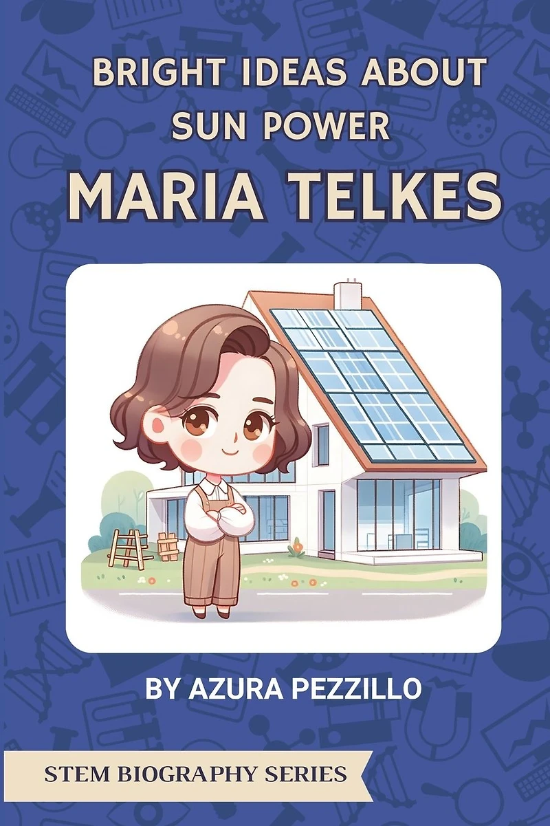 Bright Ideas About Sun Power - Maria Telkes
