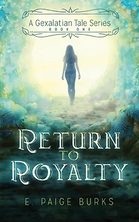Return to Royalty: A Gexalatian Tale Series Book One