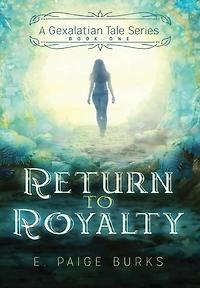 Return to Royalty: A Gexalatian Tale Series Book One