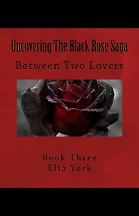 Uncovering The Black Rose Saga: Between Two Lovers