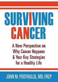 Surviving Cancer: a New Perspective on Why Cancer Happens & Your Key Strategies for Healthy Life