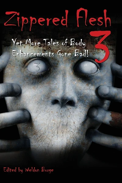 Zippered Flesh 3: Yet More Tales of Body Enhancements Gone Bad!