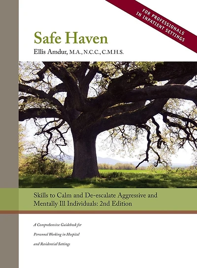 Safe Haven: Skills to Calm and De-escalate Aggressive Mentally Ill Individuals