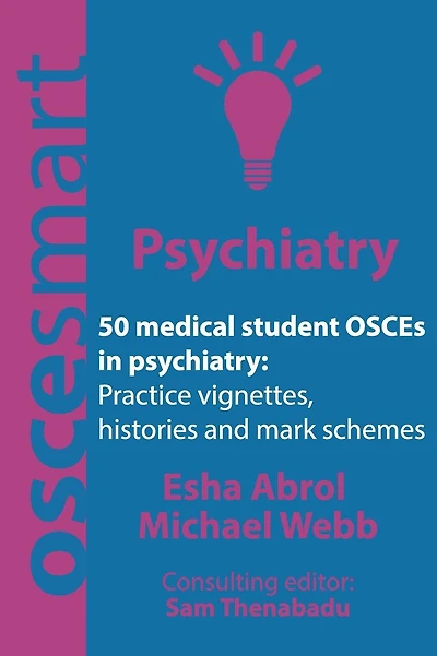 OSCEsmart - 50 medical student OSCEs in Psychiatry: Vignettes, histories and mark schemes for your finals.