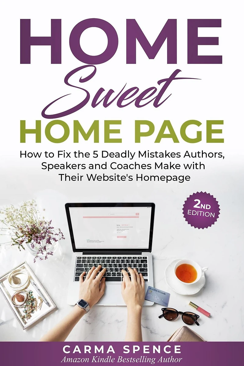 Home Sweet Page: How to Fix the 5 Deadly Mistakes Authors, Speakers, and Coaches Makes with Their Website's Homepage