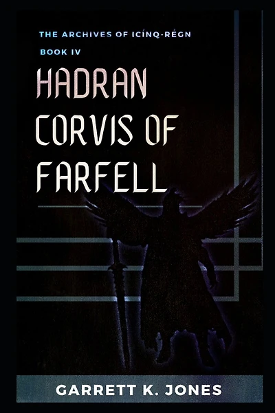 The Archives of Icï¿½nq-Rï¿½gn, Book IV: Hadran Corvis of Farfell