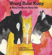 Wrong Color Rusty: A Rusty the Ranch Horse Tale