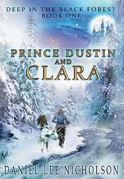 Prince Dustin and Clara: Deep the Black Forest (Volume 1)