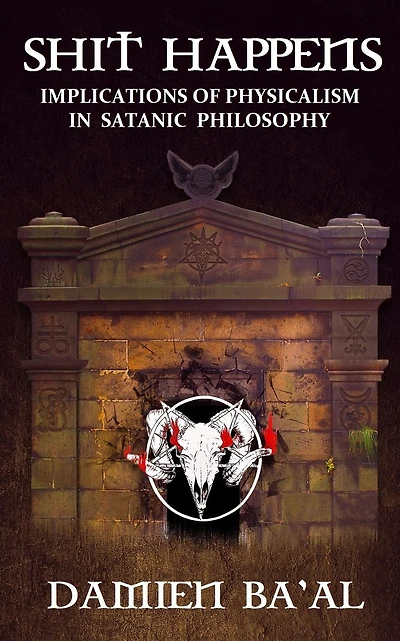 Shit Happens: Implications of Physicalism in Satanic Philosophy