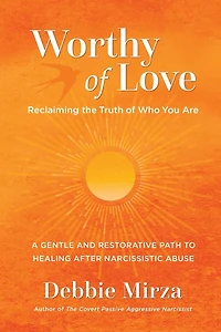Worthy of Love: A Gentle and Restorative Path to Healing After Narcissistic Abuse