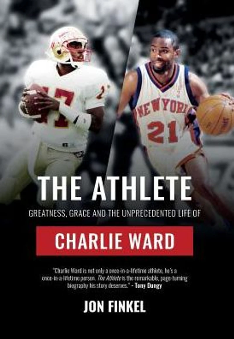the Athlete: Greatness, Grace and Unprecedented Life of Charlie Ward