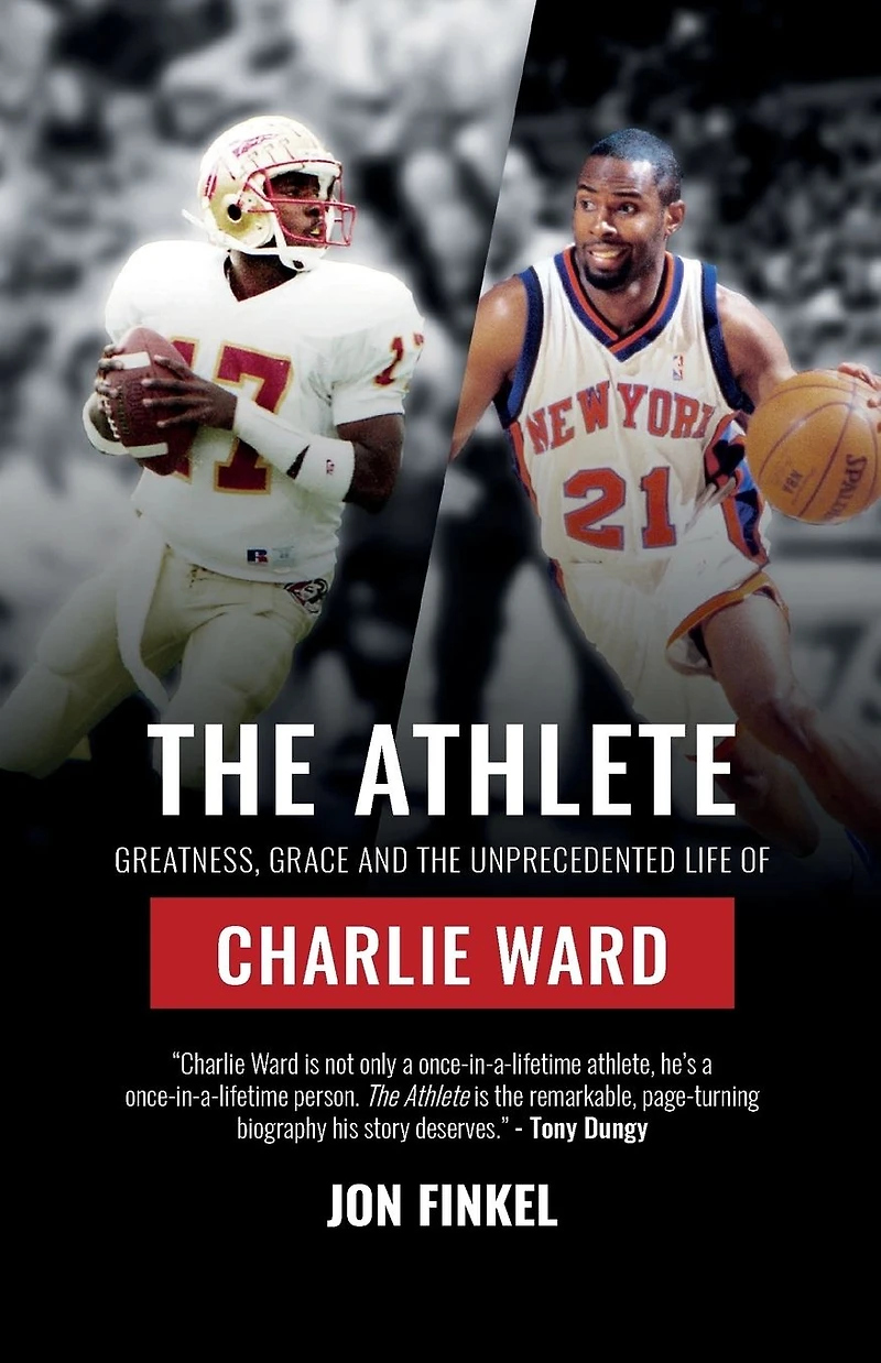 the Athlete: Greatness, Grace and Unprecedented Life of Charlie Ward